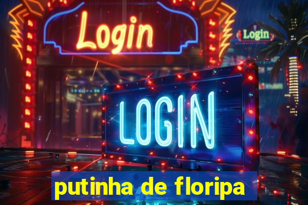 putinha de floripa